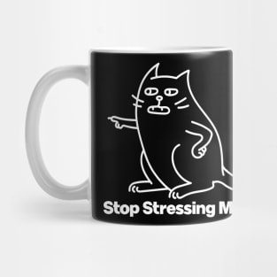 Stop Stressing Me Out Cat Meowt Mug